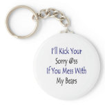 I'll Kick Your Sorry Ass If You Mess With My Bears Keychains