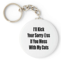 I'll Kick Your Sorry Ass If You Mess With My Cats Key Chain