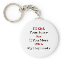 I'll Kick Your Sorry Ass If You Mess With My Eleph Keychains