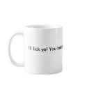 I'll lick ya! You betcha! mugs