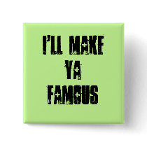 I'll MakeYa Famous buttons