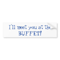 I'll meet you at the BUFFET! bumper stickers