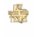 I'll Mess With Texas t-shirts