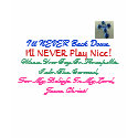 I'll NEVER Back Down,, I'll NEVER Play... t-shirts by pammys I'll NEVER Back Down,, I'll NEVER Play... t-shirts