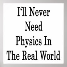 I'll Never Need Physics In The Real World Poster
