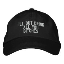 I'll out drink all you bitches embroidered hats by funnycustomtshirts I'll out drink all you bitches embroidered hats
