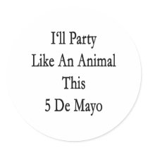 I'll Party Like An Animal This 5 De Mayo Round Sticker