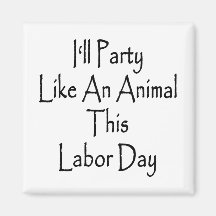 I'll Party Like An Animal This Labor Day Magnet