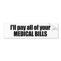 I'll pay all of your medical bills bumper sticker
