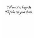 I'll Puke on Your Shoes t-shirts