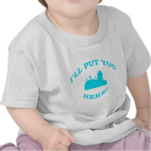 I'll Put You Here! Shirts