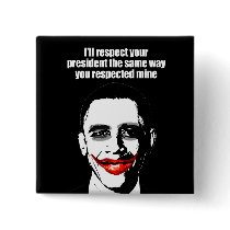 I'LL RESPECT YOUR PRESIDENT THE SAME WAY PIN