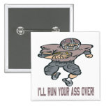 Ill Run Your Ass Over Pinback Buttons