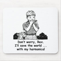 I'll save the world ... with my harmonica! mousepads