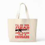 I'll See Your Jihad And Raise You A Crusade bags