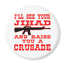 I'll See Your Jihad And Raise You A Crusade Magnets