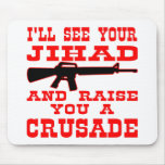 I'll See Your Jihad And Raise You A Crusade Mousepads