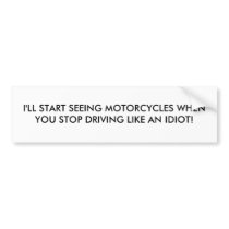 I'LL START SEEING MOTORCYCLES WHEN YOU STOP DRI... bumper stickers