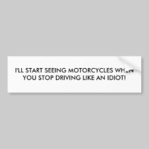 I'LL START SEEING MOTORCYCLES WHEN YOU STOP DRI... bumper stickers
