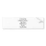 I'll Stick My Plumber's Snake Into Your Wife's Dra Bumper Sticker