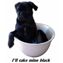 I'll take mine black - Black Pug t-shirts by 23Pugs I'll take mine black - Black Pug t-shirts