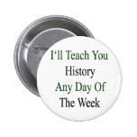 I'll Teach You History Any Day Of The Week Pin