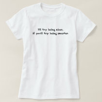 I'll try being nicer,if you'll try being smarter. t-shirts