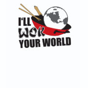 I'll Wok Your World shirt