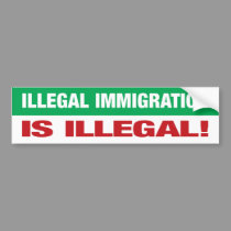 Illegal Immigration Is Illegal! bumper stickers