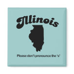 Illinois Motto - Please dont pronounce the S Refrigerator Magnets
