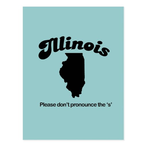 Illinois Motto Please Dont Pronounce The S Postcard Zazzle