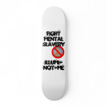 illuminotme, FIGHT MENTAL SLAVERY, ILLUMI-NOT-ME skateboards by kmax360 illuminotme, FIGHT MENTAL SLAVERY, ILLUMI-NOT-ME skateboards