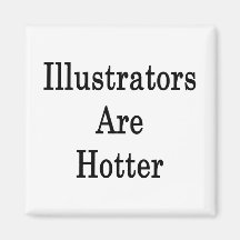 Illustrators Are Hotter Fridge Magnet