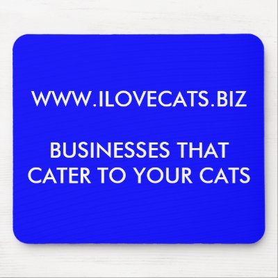 ILOVECATS.BIZ BUSINESSES THAT CATER TO YOUR CATS MOUSE MAT by maximus7