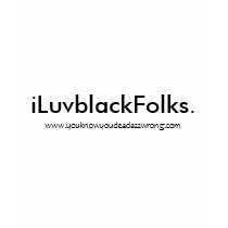 iLuvblackFolks., www.youknowyoudeadazzwrong.com t-shirts