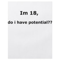 Im 18, do i have potential?? flyers by szclothingdesigns Im 18, do i have potential?? flyers