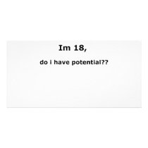 Im 18, do i have potential?? photo greeting card