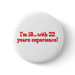 I'm 18 With 22 Years Experience Buttons