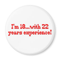 I'm 18 With 22 Years Experience magnets
