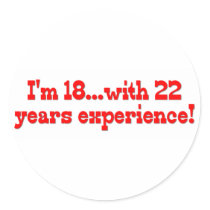 I'm 18 With 22 Years Experience stickers