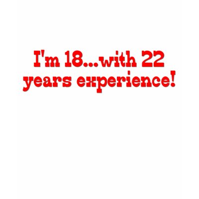 I'm 18 With 22 Years Experience Tee Shirt by Birthdaybash