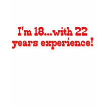 I'm 18 With 22 Years Experience T-shirts