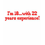 I'm 18 With 22 Years Experience t-shirts