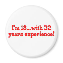 I'm 18 with 32 years experience! magnets by Birthdaybash I'm 18 with 32 years experience! magnets