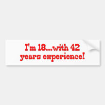 I'm 18 With 42 Years Experience Bumper Sticker