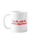 I'm 18 With 42 Years Experience mugs