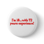 I'm 18 With 72 Years Experience Pin