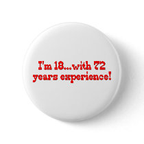 I'm 18 With 72 Years Experience buttons