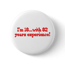 I'm 18 With 82 Years Experience buttons