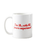 I'm 18 With 82 Years Experience Coffee Mug